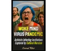 Woke Mind Virus Pandemic: Activists Infecting Institutions Captured by Cultural Marxism (Redpilled Progressive (satire))