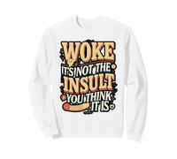 Woke Not the Insult You Think It Is Sweatshirt