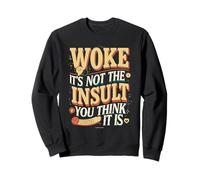 Woke Not the Insult You Think It Is Sweatshirt