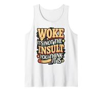 Woke Not The Insult You Think It is Tank Top
