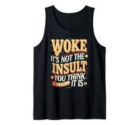 Woke Not The Insult You Think It is Tank Top