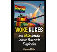 Woke Nukes: How TikTok Spreads Cultural Marxism to Cripple Men (Redpilled Progressive (satire))