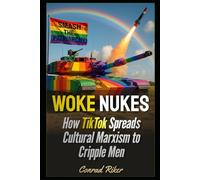 Woke Nukes: How TikTok Spreads Cultural Marxism to Cripple Men (Redpilled Progressive (satire))