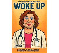 Woke Up: A comedy Of Time Travel Without A Time Machine!