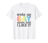 Woke Up Gay Again And I Like It - Gay Pride Rainbow T-Shirt