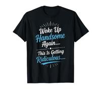 Woke Up Handsome Again - Funny Design for Men T-Shirt
