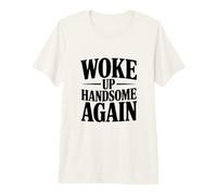 Woke Up Handsome Again Premium T-Shirt