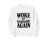 Woke Up Handsome Again Sweatshirt