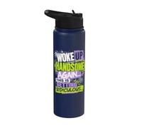 Woke Up Handsome Again, This is Getting Ridiculous Funny Stainless Steel Insulated Water Bottle