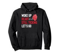 Woke Up Heart Still Ticking Lets Go Pullover Hoodie
