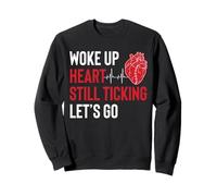 Woke Up Heart Still Ticking Lets Go Sweatshirt