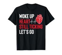 Woke Up Heart Still Ticking Lets Go T-Shirt
