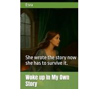 Woke up In My Own Story: She wrote the story now she has to survive it.