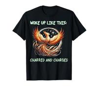 Woke Up Like This: Charred and Charged, Phoenix Rebirth T-Shirt