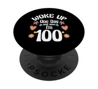 Woke Up One Day And Now I'm 100 100th Birthday PopSockets Adhesive PopGrip