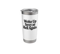 Woke Up Sexy As Hell Again Stainless Steel Insulated Tumbler