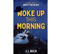 Woke Up This Morning: A short novel about the Blues