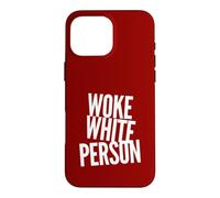 Woke White Person No Bigotry No Racism Leftist Political Case for iPhone 16 Pro Max