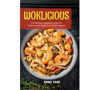 Woklicious: A 60 Recipes Cookbook For Easy And Traditional Wok Dishes From China To Vietnam