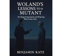 Woland’s Lessons to a Mutant: On Outgrowing Sapiens and Preparing What Comes After
