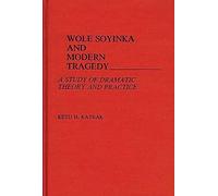Wole Soyinka and Modern Tragedy: A Study of Dramatic Theory and Practice: 96 (Contributions in Afro-American and African Studies: Contempo)