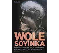 Wole Soyinka: Literature, Activism, and African Transformation (Black Literary and Cultural Expressions)