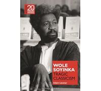 Wole Soyinka: Tragic Classicism (Classical Receptions in Twentieth-Century Writing)