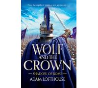 Wolf and the Crown: Discover an action-packed historical epic of power, intrigue and bloodshed (Shadow of Rome, 2)