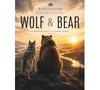 Wolf & Bear Duo Collection: A Premium Adult Coloring Book Featuring 60 Majestic Wolf & Bear Illustrations with Forest Landscapes, Botanical Designs, ... Artwork (Stillhaven Duo Collection)