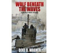 Wolf Beneath the Waves: A World War I Novel