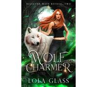 Wolf Charmer: A Rejected Werewolf Romance (Rejected Mate Refuge)