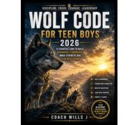WOLF CODE FOR TEEN BOYS 2026: 15 Essential Laws to Build Unshakable Confidence, Inner Strength, and Lead with Vision