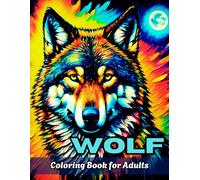 Wolf Coloring Book for Adults: Over 50 design with Relaxing Illustrations of Creativity and Art to fight anxiety and relieve stress