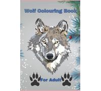 Wolf Colouring Book For Adult: If you're a fan of wolves. This book is for you.