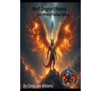 Wolf Dragon Phoenix 1: Ash Where Flames Spiral