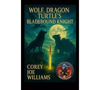 Wolf, Dragon Turtle’s Bladebound Knight: Bound by legend. Forged by magic. United by heart.: 1