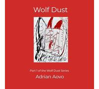 Wolf Dust: An authentic story by a three-year-old artist (Little Hands, Big Stories)
