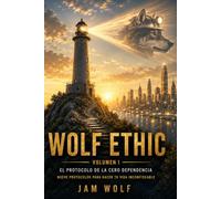 Wolf Ethic - Volumen I: El Protocolo de la Cero Dependencia (Wolf Ethic - Número 1)