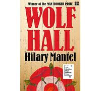 Wolf Hall: The Booker Prize-winning and bestselling first novel in the Wolf Hall trilogy, now a major TV series