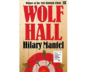 Wolf Hall: The Booker Prize-winning and bestselling first novel in the Wolf Hall trilogy, now a major TV series