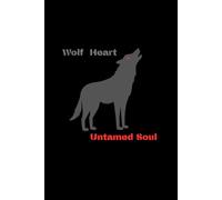 Wolf Heart Untamed Soul: Lined Journal for Free Spirits, Rebels and Wild Minds