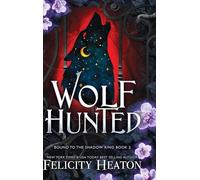 Wolf Hunted: An enemies-to-lovers rejected mate fae / shifter romantasy: 2 (Bound to the Shadow King)