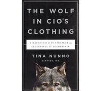 Wolf in Cio's Clothing: A Machiavellian Strategy for Successful It Leadership