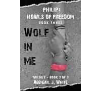 Wolf In Me: 3 of 3 - Philip: Howls Of Freedom