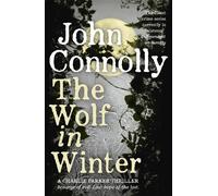 The Wolf in Winter: Private Investigator Charlie Parker hunts evil in the twelfth book in the globally bestselling series (Charlie Parker Thriller)