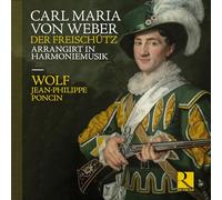 Wolf; Jean-Philippe Poncin - Weber: Der Freischütz arrangirt in Harmoniemusik