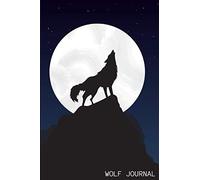 Wolf Journal: 6x9 Lined Journal For Writing Down Notes, Thoughts, Diary, Notebook (Full Moon Howling Wolf Book)