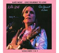 Wolf, Kate - Give Yourself to Love