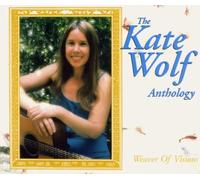 Wolf, Kate - The Weaver of Visions: the Kate Wolf Anthology