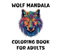 Wolf Mandala Coloring Book for Adults: 40 Beautiful Designs Art for Relaxation and Stress Relief